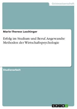 Seller image for Erfolg im Studium und Beruf. Angewandte Methoden der Wirtschaftspsychologie for sale by BuchWeltWeit Ludwig Meier e.K.