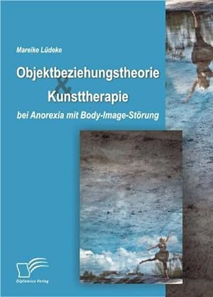 Seller image for Objektbeziehungstheorie und Kunsttherapie bei Anorexia mit Body-Image-Strung for sale by BuchWeltWeit Ludwig Meier e.K.