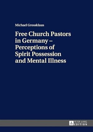 Seller image for Free Church Pastors in Germany  Perceptions of Spirit Possession and Mental Illness for sale by BuchWeltWeit Ludwig Meier e.K.