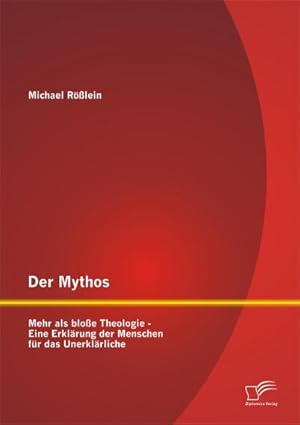 Immagine del venditore per Der Mythos: Mehr als bloe Theologie  Eine Erklrung der Menschen fr das Unerklrliche venduto da BuchWeltWeit Ludwig Meier e.K.