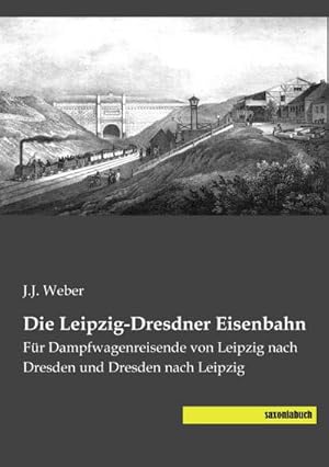 Seller image for Die Leipzig-Dresdner Eisenbahn for sale by BuchWeltWeit Ludwig Meier e.K.