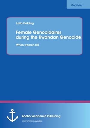 Seller image for Female Genocidaires during the Rwandan Genocide: When women kill for sale by BuchWeltWeit Ludwig Meier e.K.