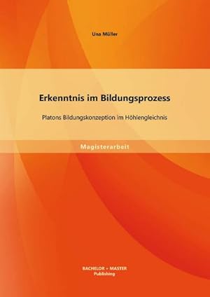 Image du vendeur pour Erkenntnis im Bildungsprozess: Platons Bildungskonzeption im Hhlengleichnis mis en vente par BuchWeltWeit Ludwig Meier e.K.
