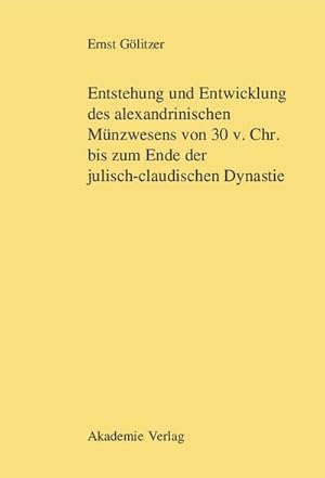 Seller image for Entstehung und Entwicklung des alexandrinischen Mnzwesens von 30 v. Chr. bis zum Ende der julisch-claudischen Dynastie for sale by BuchWeltWeit Ludwig Meier e.K.