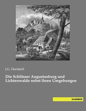Seller image for Die Schlsser Augustusburg und Lichtenwalde nebst ihren Umgebungen for sale by BuchWeltWeit Ludwig Meier e.K.