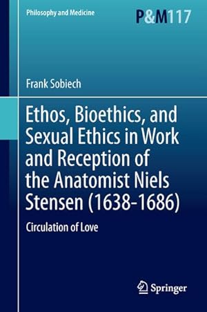 Bild des Verkufers fr Ethos, Bioethics, and Sexual Ethics in Work and Reception of the Anatomist Niels Stensen (1638-1686) zum Verkauf von BuchWeltWeit Ludwig Meier e.K.