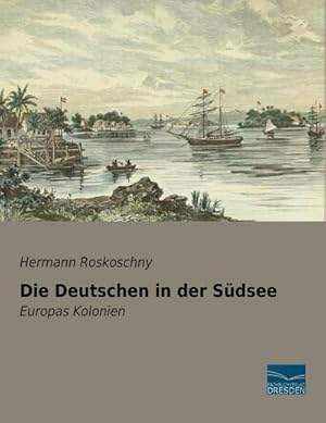 Seller image for Die Deutschen in der Sdsee for sale by BuchWeltWeit Ludwig Meier e.K.