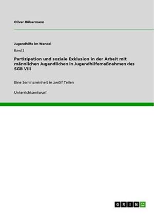 Seller image for Partizipation und soziale Exklusion in der Arbeit mit mnnlichen Jugendlichen in Jugendhilfemanahmen des SGB VIII for sale by BuchWeltWeit Ludwig Meier e.K.