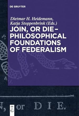 Bild des Verkufers fr Join, or Die  Philosophical Foundations of Federalism zum Verkauf von BuchWeltWeit Ludwig Meier e.K.