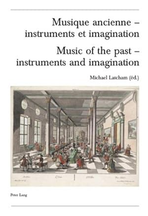 Seller image for Musique ancienne - instruments et imagination- Music of the past - instruments and imagination for sale by BuchWeltWeit Ludwig Meier e.K.