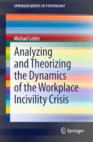 Immagine del venditore per Analyzing and Theorizing the Dynamics of the Workplace Incivility Crisis venduto da BuchWeltWeit Ludwig Meier e.K.