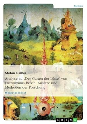 Seller image for Analyse zu "Der Garten der Lste" von Hieronymus Bosch. Anstze und Methoden der Forschung for sale by BuchWeltWeit Ludwig Meier e.K.