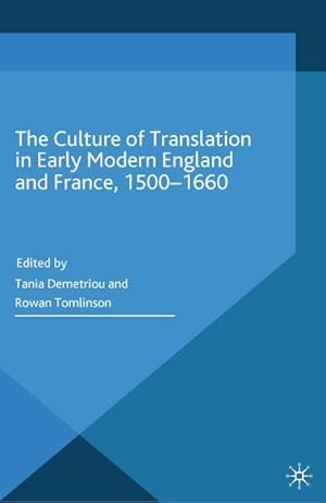 Seller image for The Culture of Translation in Early Modern England and France, 1500-1660 for sale by BuchWeltWeit Ludwig Meier e.K.