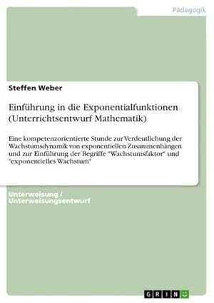 Seller image for Einfhrung in die Exponentialfunktionen (Unterrichtsentwurf Mathematik) for sale by BuchWeltWeit Ludwig Meier e.K.