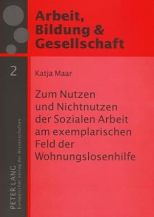 Immagine del venditore per Zum Nutzen und Nichtnutzen der Sozialen Arbeit am exemplarischen Feld der Wohnungslosenhilfe venduto da BuchWeltWeit Ludwig Meier e.K.