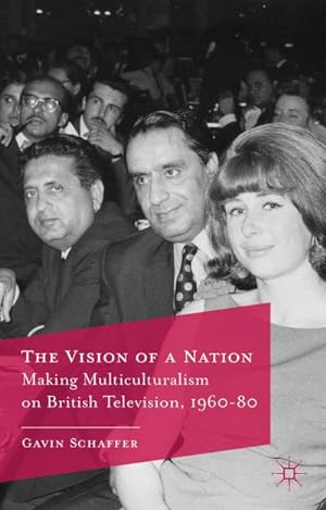Seller image for The Vision of a Nation: Making Multiculturalism on British Television, 1960-80 for sale by BuchWeltWeit Ludwig Meier e.K.