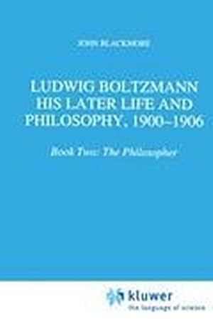 Bild des Verkufers fr Ludwig Boltzmann: His Later Life and Philosophy, 1900-1906 zum Verkauf von BuchWeltWeit Ludwig Meier e.K.