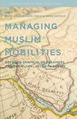 Seller image for Managing Muslim Mobilities: Between Spiritual Geographies and the Global Security Regime for sale by BuchWeltWeit Ludwig Meier e.K.