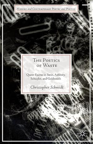 Imagen del vendedor de The Poetics of Waste: Queer Excess in Stein, Ashbery, Schuyler, and Goldsmith a la venta por BuchWeltWeit Ludwig Meier e.K.