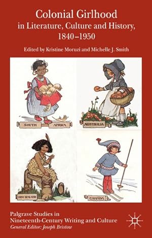 Imagen del vendedor de Colonial Girlhood in Literature, Culture and History, 1840-1950 a la venta por BuchWeltWeit Ludwig Meier e.K.