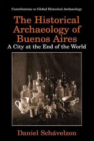 Imagen del vendedor de The Historical Archaeology of Buenos Aires a la venta por BuchWeltWeit Ludwig Meier e.K.