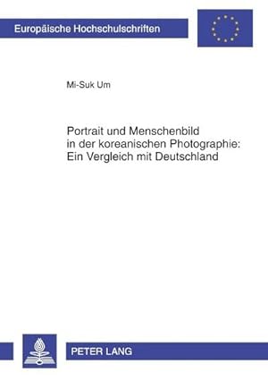 Bild des Verkufers fr Portrait und Menschenbild in der koreanischen Photographie: Ein Vergleich mit Deutschland zum Verkauf von BuchWeltWeit Ludwig Meier e.K.