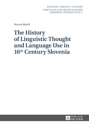 Seller image for The History of Linguistic Thought and Language Use in 16 th Century Slovenia for sale by BuchWeltWeit Ludwig Meier e.K.