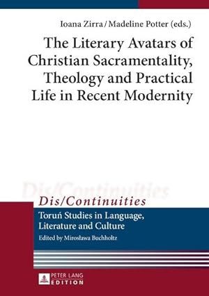 Seller image for The Literary Avatars of Christian Sacramentality, Theology and Practical Life in Recent Modernity for sale by BuchWeltWeit Ludwig Meier e.K.