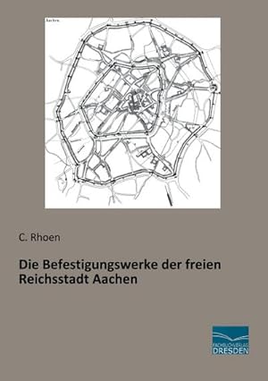 Image du vendeur pour Die Befestigungswerke der freien Reichsstadt Aachen mis en vente par BuchWeltWeit Ludwig Meier e.K.