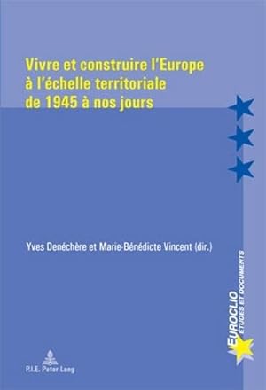 Immagine del venditore per Vivre et construire l'Europe  l'chelle territoriale de 1945  nos jours venduto da BuchWeltWeit Ludwig Meier e.K.