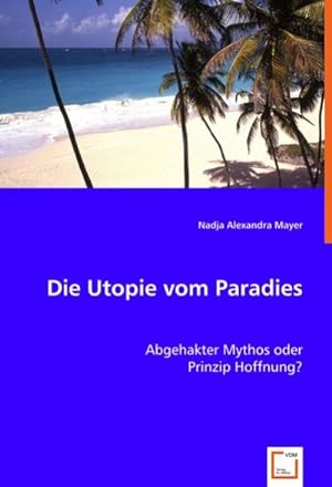 Seller image for Die Utopie vom Paradies for sale by BuchWeltWeit Ludwig Meier e.K.