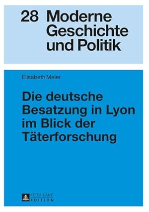 Seller image for Die deutsche Besatzung in Lyon im Blick der Tterforschung for sale by BuchWeltWeit Ludwig Meier e.K.