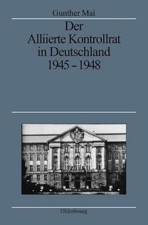 Seller image for Der Alliierte Kontrollrat in Deutschland 1945-1948 for sale by BuchWeltWeit Ludwig Meier e.K.