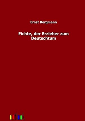 Seller image for Fichte, der Erzieher zum Deutschtum for sale by BuchWeltWeit Ludwig Meier e.K.