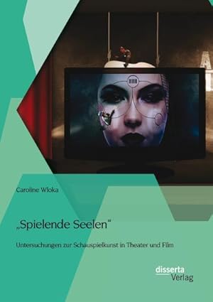 Seller image for Spielende Seelen" - Untersuchungen zur Schauspielkunst in Theater und Film for sale by BuchWeltWeit Ludwig Meier e.K.