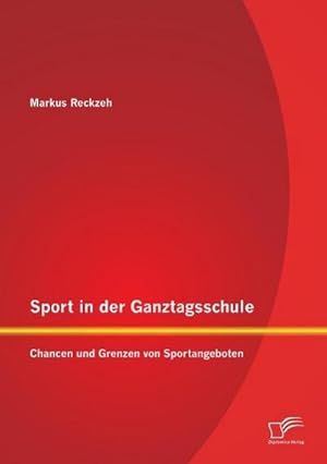 Imagen del vendedor de Sport in der Ganztagsschule: Chancen und Grenzen von Sportangeboten a la venta por BuchWeltWeit Ludwig Meier e.K.