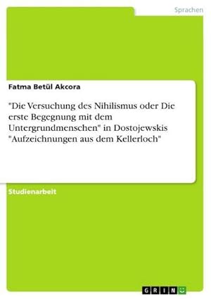 Bild des Verkufers fr Die Versuchung des Nihilismus oder Die erste Begegnung mit dem Untergrundmenschen" in Dostojewskis "Aufzeichnungen aus dem Kellerloch" zum Verkauf von BuchWeltWeit Ludwig Meier e.K.