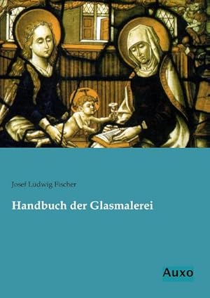 Bild des Verkufers fr Handbuch der Glasmalerei zum Verkauf von BuchWeltWeit Ludwig Meier e.K.
