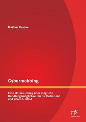 Immagine del venditore per Cybermobbing: Eine Untersuchung ber mgliche Handlungsmglichkeiten fr Betroffene und deren Umfeld venduto da BuchWeltWeit Ludwig Meier e.K.