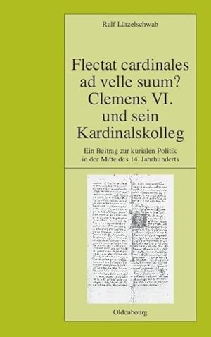 Seller image for Flectat cardinales ad velle suum? Clemens VI. und sein Kardinalskolleg for sale by BuchWeltWeit Ludwig Meier e.K.