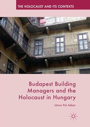 Seller image for Budapest Building Managers and the Holocaust in Hungary for sale by BuchWeltWeit Ludwig Meier e.K.