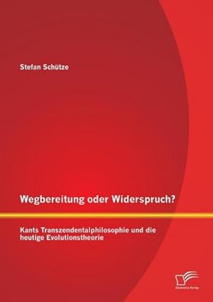 Immagine del venditore per Wegbereitung oder Widerspruch? Kants Transzendentalphilosophie und die heutige Evolutionstheorie venduto da BuchWeltWeit Ludwig Meier e.K.