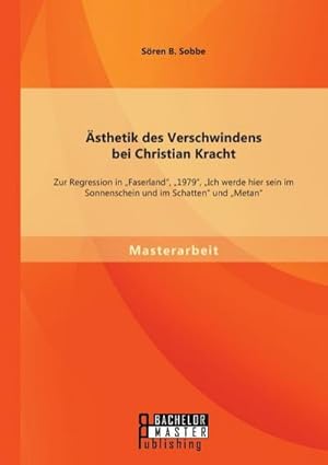 Bild des Verkufers fr sthetik des Verschwindens bei Christian Kracht: Zur Regression in "Faserland", "1979", "Ich werde hier sein im Sonnenschein und im Schatten" und "Metan" zum Verkauf von BuchWeltWeit Ludwig Meier e.K.