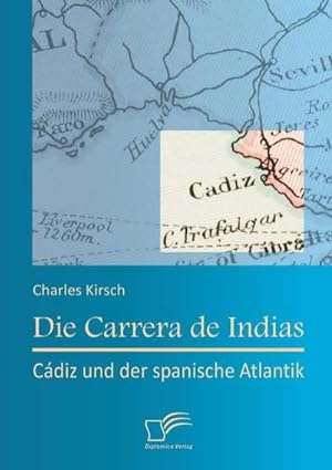 Seller image for Die Carrera de Indias: Cdiz und der spanische Atlantik for sale by BuchWeltWeit Ludwig Meier e.K.
