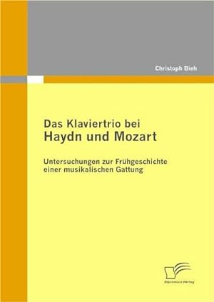 Imagen del vendedor de Das Klaviertrio bei Haydn und Mozart: Untersuchungen zur Frhgeschichte einer musikalischen Gattung a la venta por BuchWeltWeit Ludwig Meier e.K.