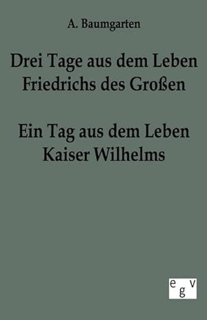 Seller image for Drei Tage aus dem Leben Friedrichs des Groen - ein Tag aus dem Leben Kaiser Wilhelms for sale by BuchWeltWeit Ludwig Meier e.K.