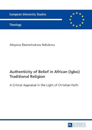 Bild des Verkufers fr Authenticity of Belief in African (Igbo) Traditional Religion zum Verkauf von BuchWeltWeit Ludwig Meier e.K.
