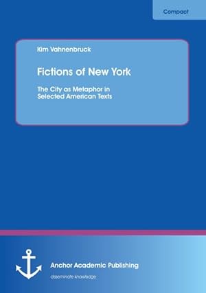 Bild des Verkufers fr Fictions of New York: The City as Metaphor in Selected American Texts zum Verkauf von BuchWeltWeit Ludwig Meier e.K.