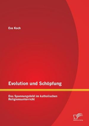 Immagine del venditore per Evolution und Schpfung: Das Spannungsfeld im katholischen Religionsunterricht venduto da BuchWeltWeit Ludwig Meier e.K.