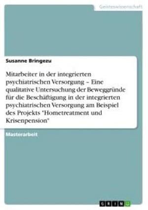 Seller image for Die Motivation hinter der Arbeit in Projekten der integrierten psychiatrischen Versorgung am Beispiel "Hometreatment und Krisenpension" for sale by BuchWeltWeit Ludwig Meier e.K.